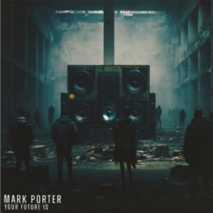 MARK PORTER - YOUR FUTURE IS - EBM032 - ELECTRIC BALLROOM (BO)