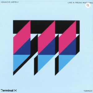Ignacio Arfeli - Like A Freak Machine - Terminal M Records - TERM221 (BA)